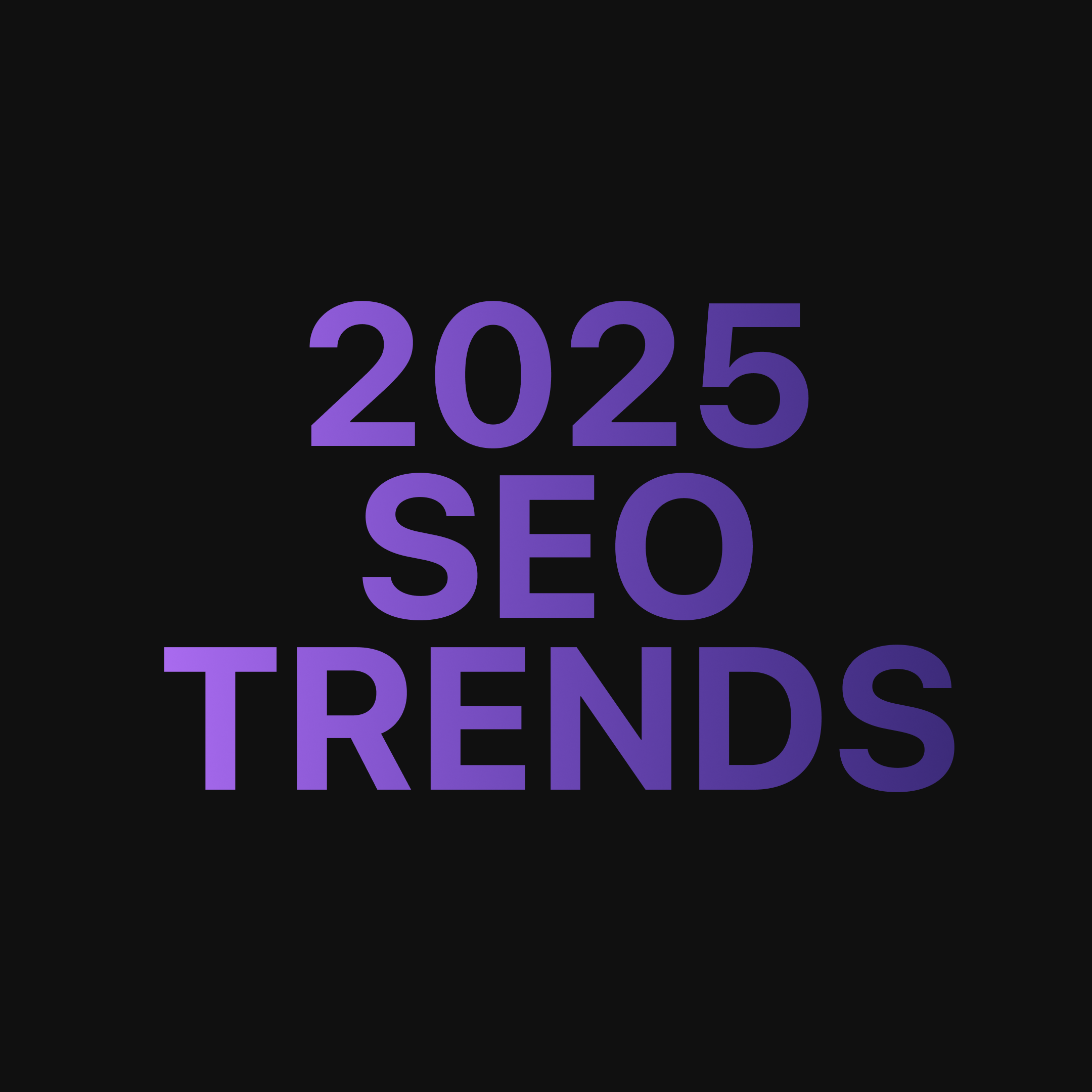 SEO Trends for 2025: What You Need to Know and Implement